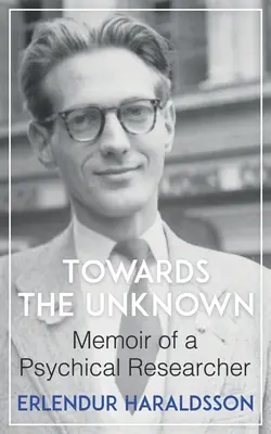 Către necunoscut: Memoriile unui cercetător psihic - Towards the Unknown: Memoir of a Psychical Researcher