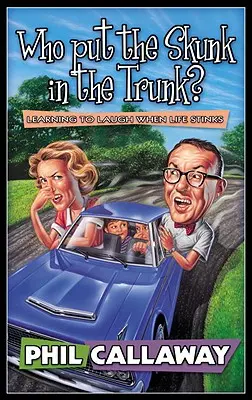 Cine a pus sconcsul în portbagaj? Learning to Laugh When Life Stinks - Who Put the Skunk in the Trunk?: Learning to Laugh When Life Stinks
