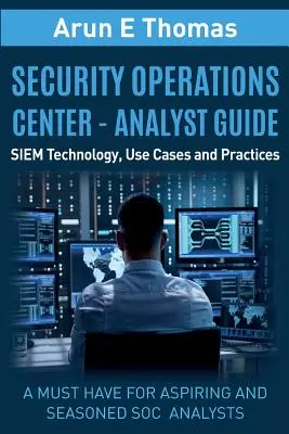 Centrul de operațiuni de securitate - Ghid pentru analiști: Tehnologie SIEM, cazuri de utilizare și practici - Security Operations Center - Analyst Guide: SIEM Technology, Use Cases and Practices