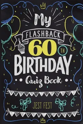 My Flashback 60th Birthday Quiz Book: Aniversarea a 60 de ani: umor pentru persoanele născute în anii '60 - My Flashback 60th Birthday Quiz Book: Turning 60 Humor for People Born in the '60s