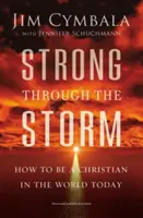 Puternic prin furtună: Cum să fii un creștin în lumea de astăzi - Strong Through the Storm: How to Be a Christian in the World Today