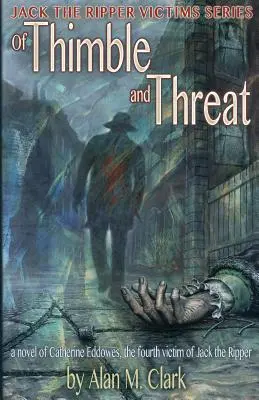 Of Thimble and Threat: Un roman despre Catherine Eddowes, a patra victimă a lui Jack Spintecătorul - Of Thimble and Threat: A Novel of Catherine Eddowes, the Fourth Victim of Jack the Ripper