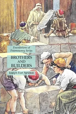 Frați și constructori: Seria Fundamentele francmasoneriei - Brothers and Builders: Foundations of Freemasonry Series