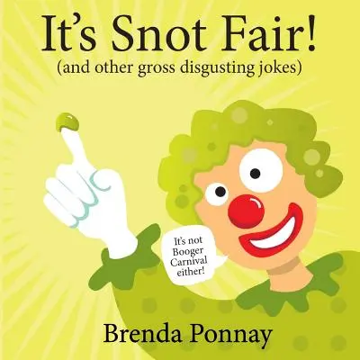 It's Snot Fair: și alte glume scârboase și dezgustătoare - It's Snot Fair: and other gross & disgusting jokes