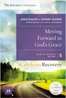 Mergând înainte în harul lui Dumnezeu: Călătoria continuă, Ghidul participantului 5: Un program de recuperare bazat pe opt principii din Beatitudini - Moving Forward in God's Grace: The Journey Continues, Participant's Guide 5: A Recovery Program Based on Eight Principles from the Beatitudes