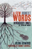 A Few Honest Words: Rădăcinile din Kentucky ale muzicii populare - A Few Honest Words: The Kentucky Roots of Popular Music
