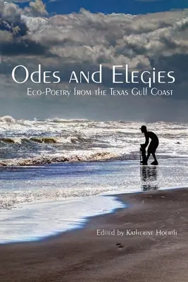 Ode și elegii: Eco-poezie de pe coasta Golfului Texas - Odes and Elegies: Eco-Poetry from the Texas Gulf Coast