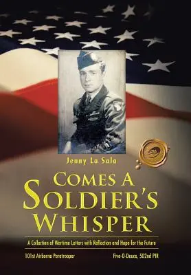 Vine șoapta unui soldat: O colecție de scrisori din timpul războiului cu reflecții și speranță pentru viitor - Comes a Soldier's Whisper: A Collection of Wartime Letters with Reflection and Hope for the Future