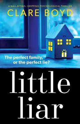 Little Liar: Un thriller psihologic captivant, care te ține cu sufletul la gură - Little Liar: A Nail-Biting, Gripping Psychological Thriller