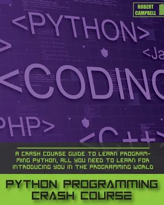 Curs Crash de programare Python: A Crash Course Guide to Learn Programming Python, tot ce trebuie să învățați pentru a vă introduce în lumea programării. - Python Programming Crash Course: A Crash Course Guide to Learn Programming Python, all you Need to Learn for Introducing you in the Programming World.