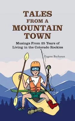Povești dintr-un oraș de munte: Reflecții de la 25 de ani de viață în Colorado Rockies - Tales from a Mountain Town: Musings from 25 years of living in the Colorado Rockies
