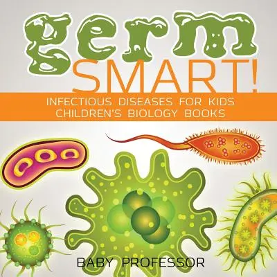 Germ Smart! Infectious Diseases for Kids - Cărți de biologie pentru copii - Germ Smart! Infectious Diseases for Kids - Children's Biology Books