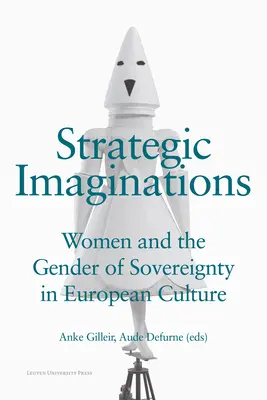 Imaginații strategice: Femeile și genul suveranității în cultura europeană - Strategic Imaginations: Women and the Gender of Sovereignty in European Culture