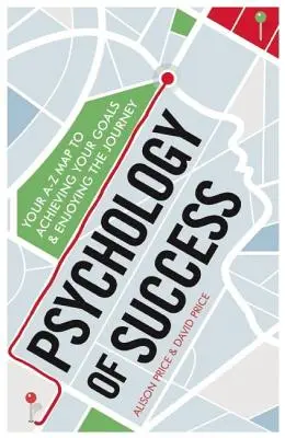 Psihologia succesului: Harta ta A-Z pentru a-ți atinge obiectivele și a te bucura de călătorie - Psychology of Success: Your A-Z Map to Achieving Your Goals and Enjoying the Journey