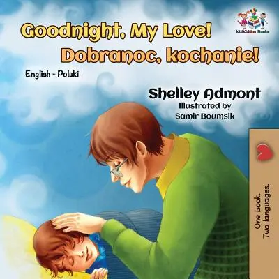 Noapte bună, dragostea mea! Bilingv engleză - poloneză - Goodnight, My Love!: English Polish Bilingual