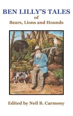 Poveștile lui Ben Lilly despre urși, lei și câini de vânătoare - Ben Lilly's Tales of Bear, Lions and Hounds