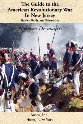 Ghidul războiului revoluționar american în New Jersey: Bătălii, raiduri și încăierări - The Guide to the American Revolutionary War in New Jersey: Battles, Raids and Skirmishes