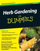 Grădinăritul cu ierburi pentru manechini 2e - Herb Gardening For Dummies 2e