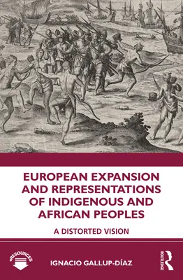 Expansiunea europeană și reprezentările popoarelor indigene și africane: O viziune distorsionată - European Expansion and Representations of Indigenous and African Peoples: A Distorted Vision