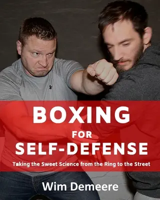 Box pentru autoapărare: Ducând știința dulce de pe ring pe stradă (Taking the Sweet Science from the Ring to the Street) - Boxing for Self-Defense: Taking the Sweet Science from the Ring to the Street