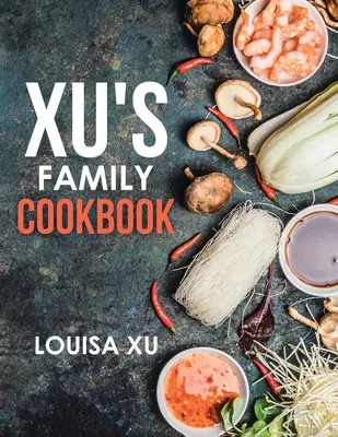 Cartea de bucate a familiei Xu - Xu's Family Cookbook