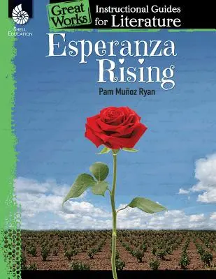 Esperanza Rising: Un ghid de instruire pentru literatură: An Instructional Guide for Literature - Esperanza Rising: An Instructional Guide for Literature: An Instructional Guide for Literature