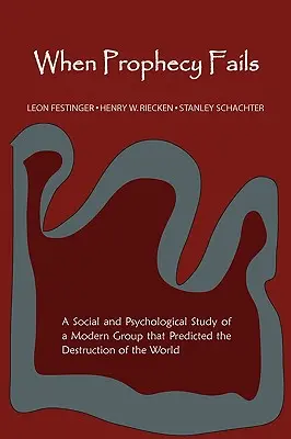 Când profeția eșuează: A Social and Psychological Study of a Modern Group That Predicted the Destruction of the World (Un studiu social și psihologic al unui grup modern care a prezis distrugerea lumii) - When Prophecy Fails: A Social and Psychological Study of a Modern Group That Predicted the Destruction of the World