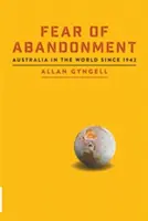 Fear of Abandonment: Australia în lume din 1942 - Fear of Abandonment: Australia in the World since 1942