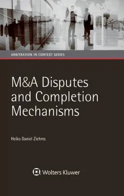 Disputele și mecanismele de finalizare a fuziunilor și achizițiilor - M&A Disputes and Completion Mechanisms