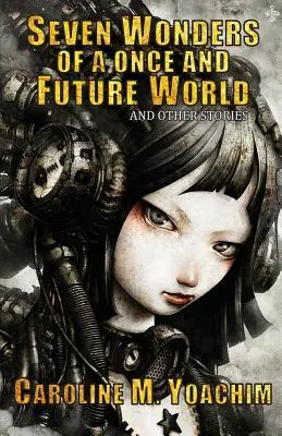 Șapte minuni ale unei lumi trecute și viitoare și alte povestiri - Seven Wonders of a Once and Future World and Other Stories