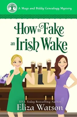 Cum să înscenezi un priveghi irlandez: Un mister intim petrecut în Irlanda - How to Fake an Irish Wake: A Cozy Mystery Set in Ireland