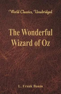 Minunatul vrăjitor din Oz (Clasici mondiali, integral) - The Wonderful Wizard of Oz (World Classics, Unabridged)