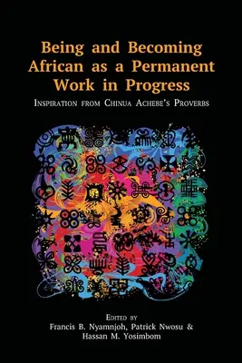 A fi și a deveni african ca o lucrare permanentă în progres: Inspirație din proverbele lui Chinua Achebe - Being and Becoming African as a Permanent Work in Progress: Inspiration from Chinua Achebe's Proverbs