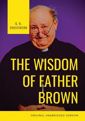 Înțelepciunea părintelui Brown: Un preot romano-catolic fictiv și detectiv amator de G. K. Chesterton - The Wisdom of Father Brown: A fictional Roman Catholic priest and amateur detective by G. K. Chesterton