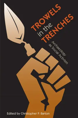 Săpături în tranșee: Arheologia ca activism social - Trowels in the Trenches: Archaeology as Social Activism