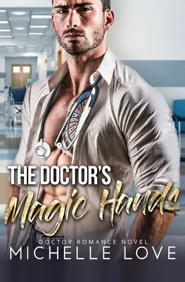 Mâinile magice ale doctorului: Doctor Romance Novel - The Doctor's Magic Hands: Doctor Romance Novel