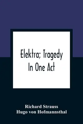Elektra; Tragedie într-un singur act - Elektra; Tragedy In One Act