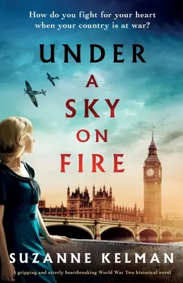 Sub un cer în flăcări: Un roman istoric captivant și absolut sfâșietor despre cel de-al Doilea Război Mondial - Under a Sky on Fire: A gripping and utterly heartbreaking WW2 historical novel