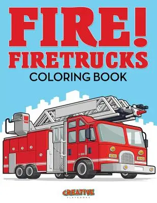 Foc! Firetrucks Carte de colorat - Fire! Firetrucks Coloring Book