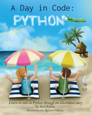 O zi în cod - Python: Learn to Code in Python through an Illustrated Story (pentru copii și începători) - A Day in Code- Python: Learn to Code in Python through an Illustrated Story (for Kids and Beginners)