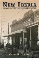New Iberia: Eseuri despre oraș și oamenii săi - New Iberia: Essays on the Town and Its People