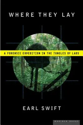Where They Lay: O expediție criminalistică în jungla din Laos - Where They Lay: A Forensic Expedition in the Jungles of Laos