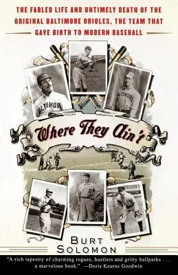 Where They Ain't: Viața legendară și moartea intempestivă a echipei originale Baltimore Orioles, echipa care a dat naștere baseball-ului modern - Where They Ain't: The Fabled Life and Untimely Death of the Original Baltimore Orioles, the Team That Gave Birth to Modern Baseball