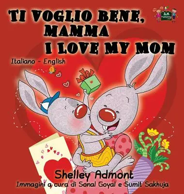Ti voglio bene, mamma I Love My Mom: ediție bilingvă italiană engleză - Ti voglio bene, mamma I Love My Mom: Italian English Bilingual Edition