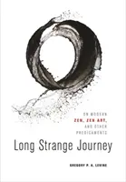 Călătorie lungă și ciudată: Despre zenul modern, arta zen și alte predicții - Long Strange Journey: On Modern Zen, Zen Art, and Other Predicaments
