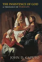 Insistența lui Dumnezeu: O teologie a poate - The Insistence of God: A Theology of Perhaps