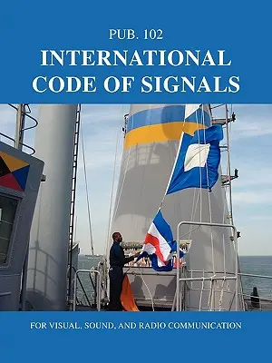 Codul internațional al semnalelor: Pentru comunicații vizuale, sonore și radio - International Code of Signals: For Visual, Sound, and Radio Communication