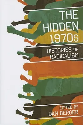Anii 1970 ascunși: Istorii ale radicalismului - The Hidden 1970s: Histories of Radicalism