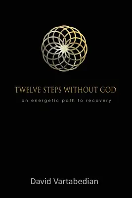 Doisprezece pași fără Dumnezeu: O cale energică spre recuperare - Twelve Steps Without God: An Energetic Path to Recovery