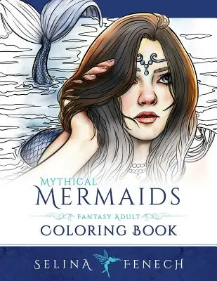 Sirene mitice - Carte de colorat fantastică pentru adulți - Mythical Mermaids - Fantasy Adult Coloring Book